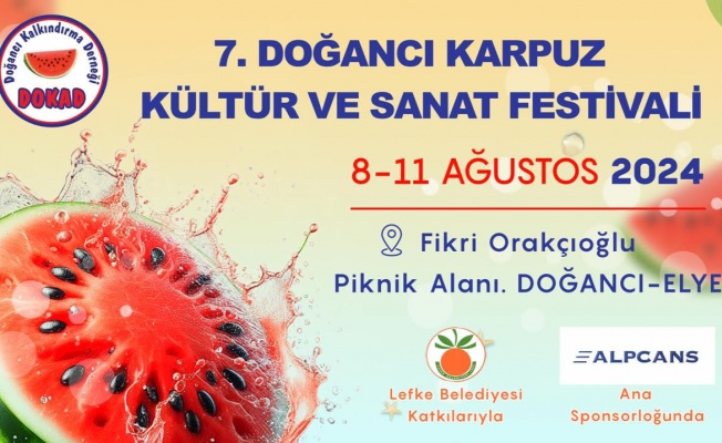 7. Doğancı Karpuz Kültür ve Sanat Festivali 8-11 Ağustos’ta…