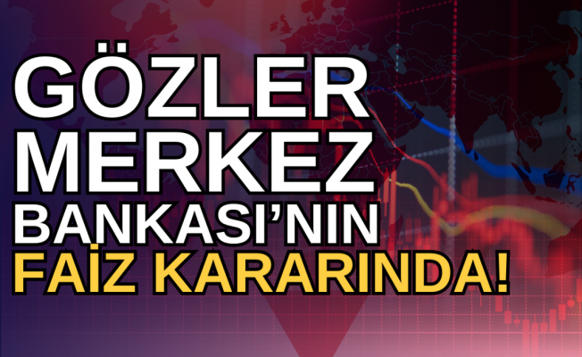 Gözler TC Merkez Bankası'nın faiz kararında